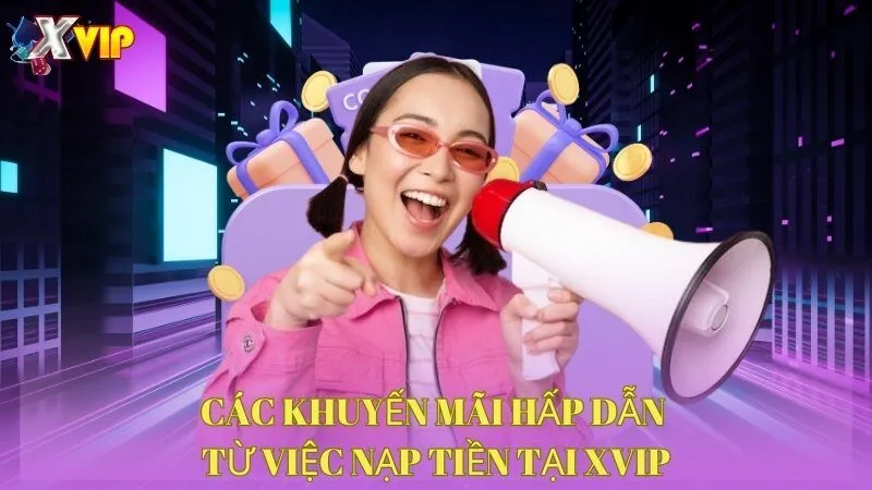 cac-khuyen-mai-hap-dan-tu-viec-nap-tien-tai-xvip
