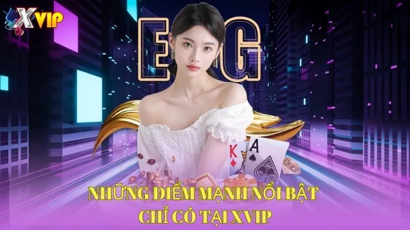 Những điểm mạnh nổi bật chỉ có tại XVIP 