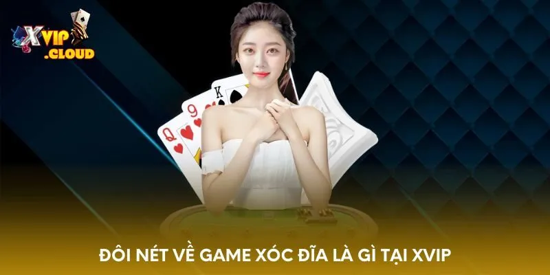 doi-net-ve-game-xoc-dia-la-gi-tai-xvip